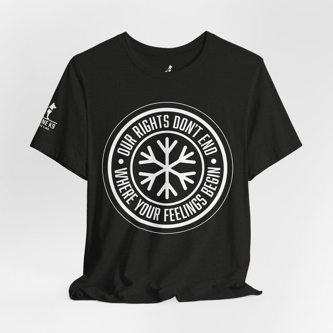 Our Rights Don’t End Where Your Feelings Begin – Snowflake Tee