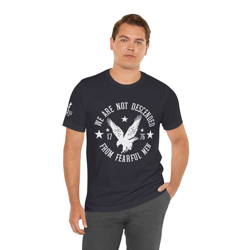 We Are Not Descended from Fearful Men 1776 - American Pride Shirt