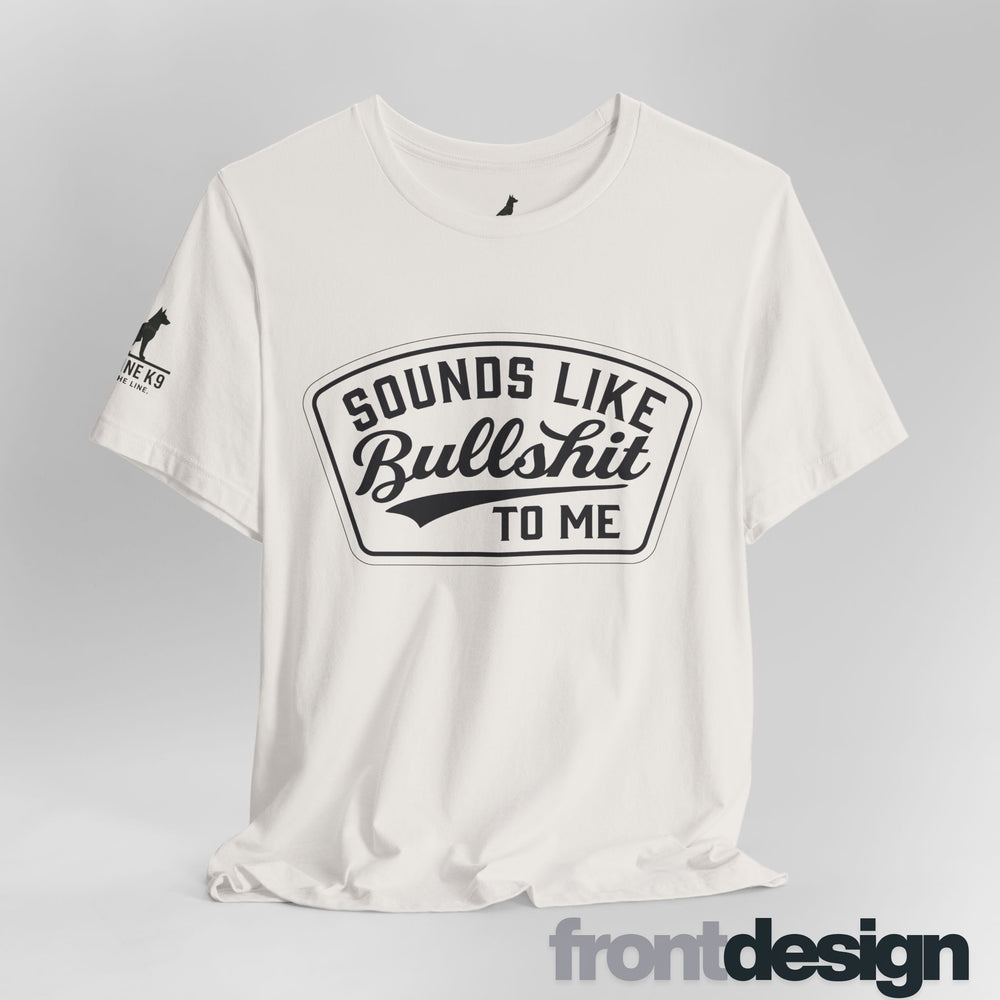 Sounds Like Bullshit to Me Tee