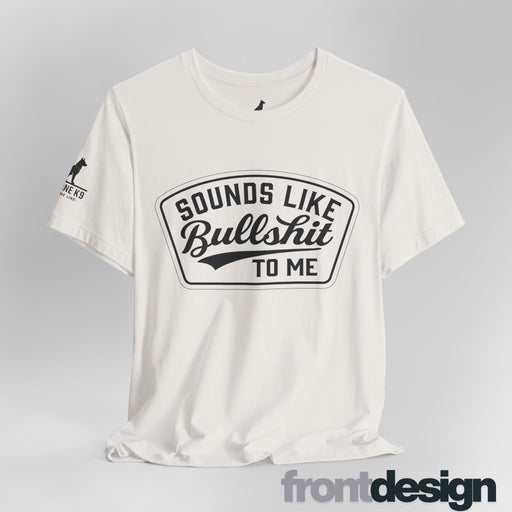 Sounds Like Bullshit to Me Tee