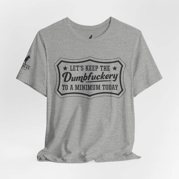 Let’s Keep the Dumbfuckery to a Minimum T-Shirt