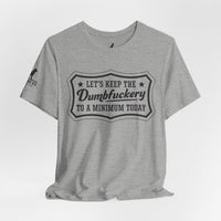 Let’s Keep the Dumbfuckery to a Minimum T-Shirt
