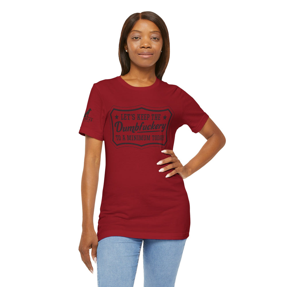 Let’s Keep the Dumbfuckery to a Minimum T-Shirt