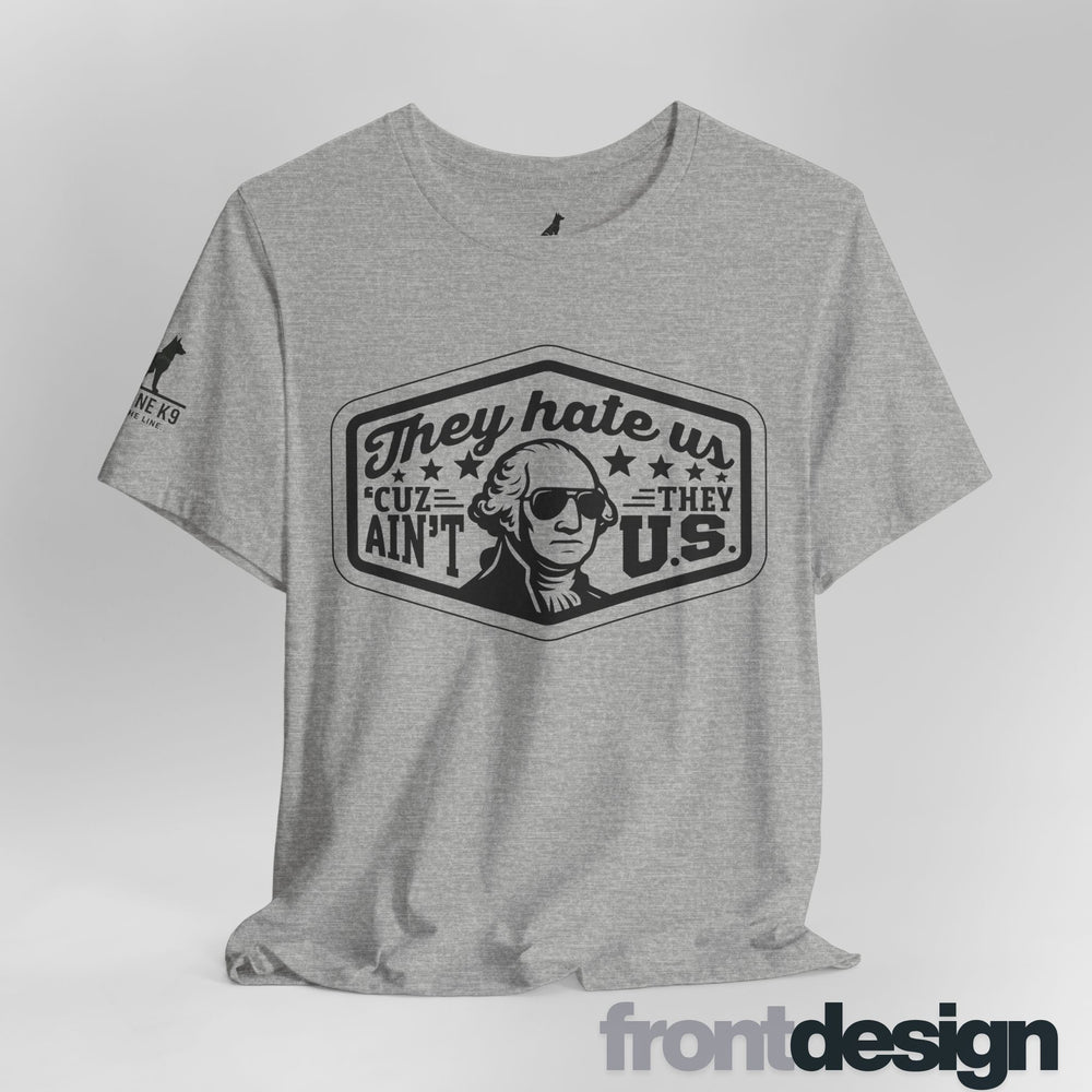 They Hate Us ’Cause They Ain’t Us Tee