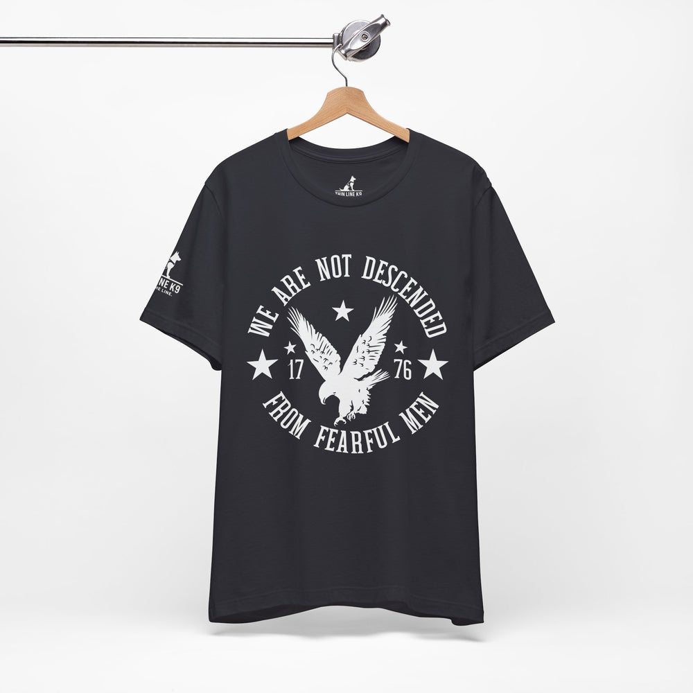 We Are Not Descended from Fearful Men 1776 - American Pride Shirt