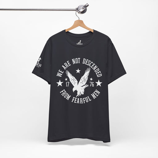 We Are Not Descended from Fearful Men 1776 - American Pride Shirt