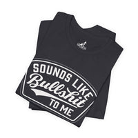 Sounds Like Bullshit to Me Tee