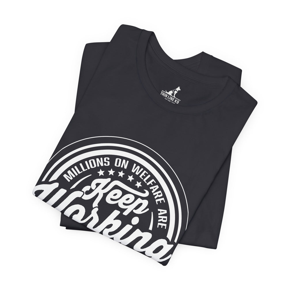 Keep Working – Millions on Welfare Tee