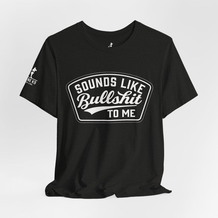 Sounds Like Bullshit to Me Tee