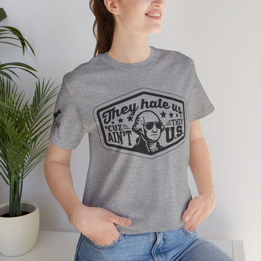 They Hate Us ’Cause They Ain’t Us Tee