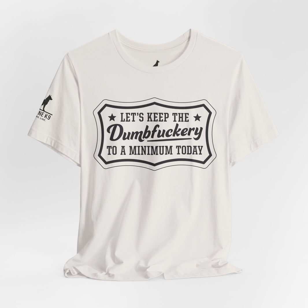 image Let’s Keep the Dumbfuckery to a Minimum T-Shirt