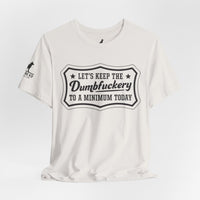 Let’s Keep the Dumbfuckery to a Minimum T-Shirt