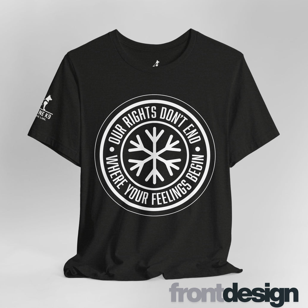 Our Rights Don’t End Where Your Feelings Begin – Snowflake Tee