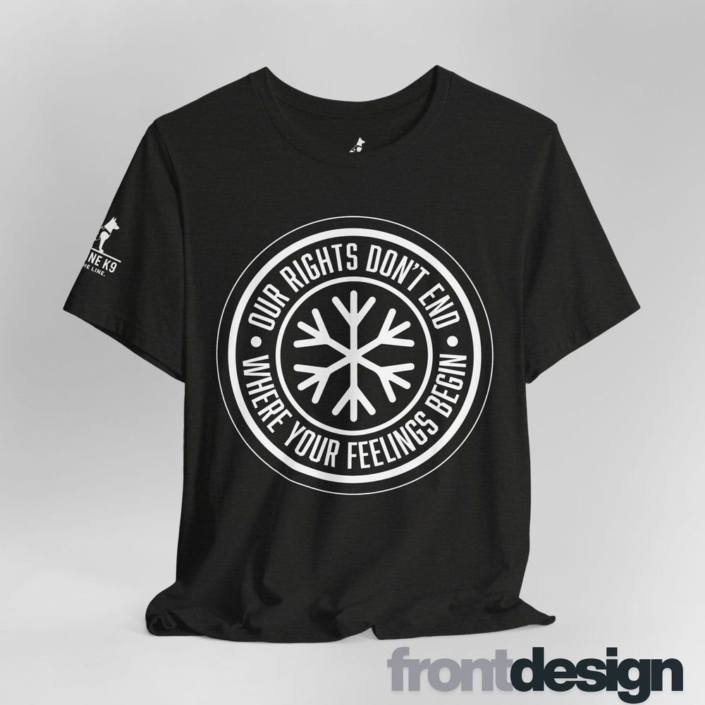 Our Rights Don’t End Where Your Feelings Begin – Snowflake Tee