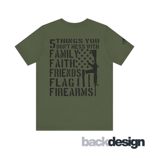 Five Things You Don't Mess With - Family Faith Friends Flag Firearms