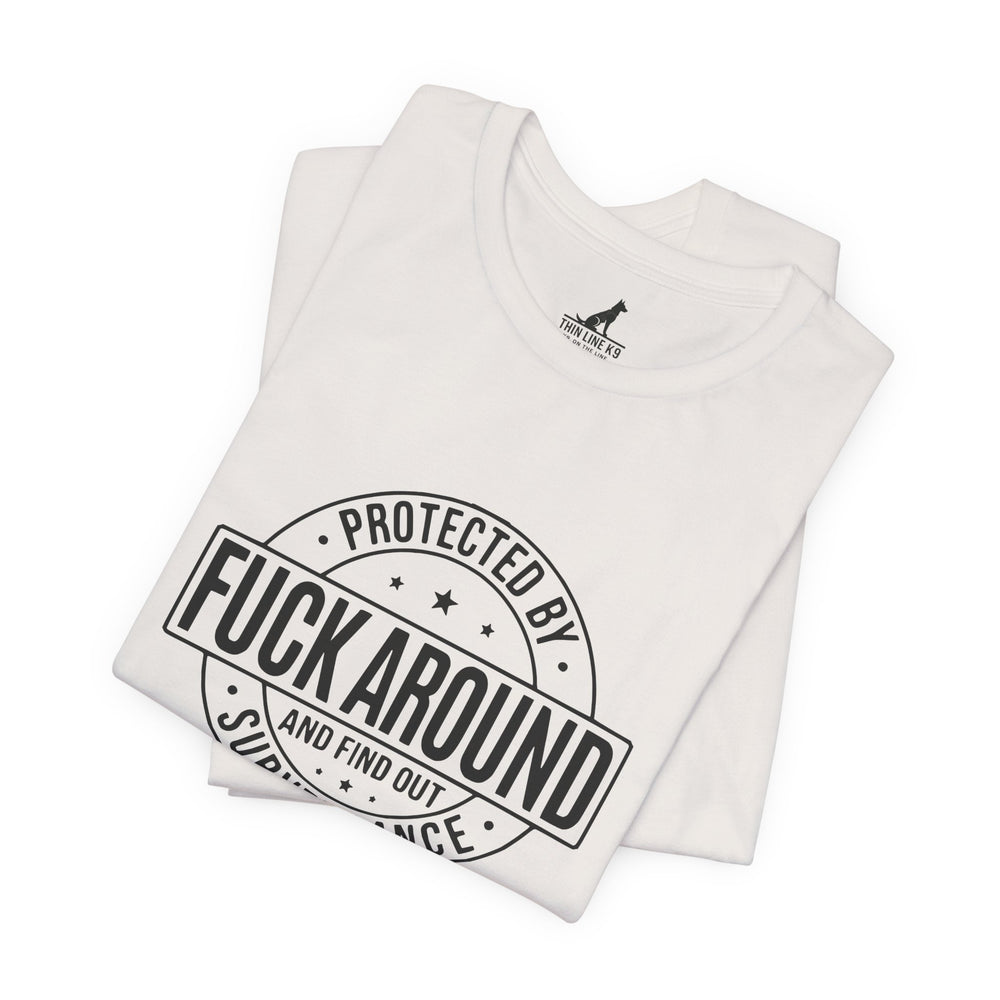 “Fuck Around and Find Out” Surveillance T-shirt with Thin Purple Line K9 Logo