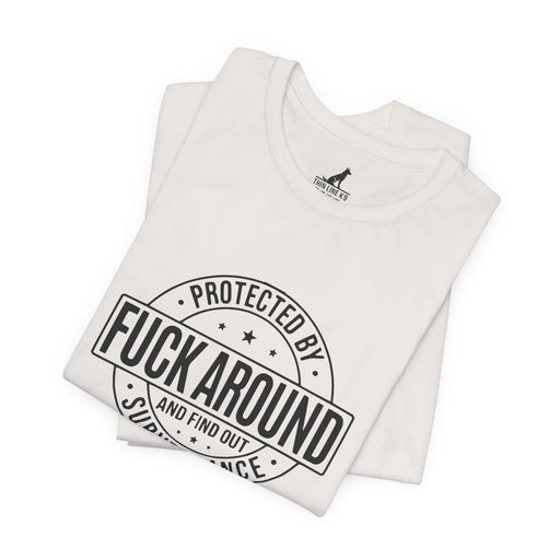 “Fuck Around and Find Out” Surveillance T-shirt with Thin Purple Line K9 Logo