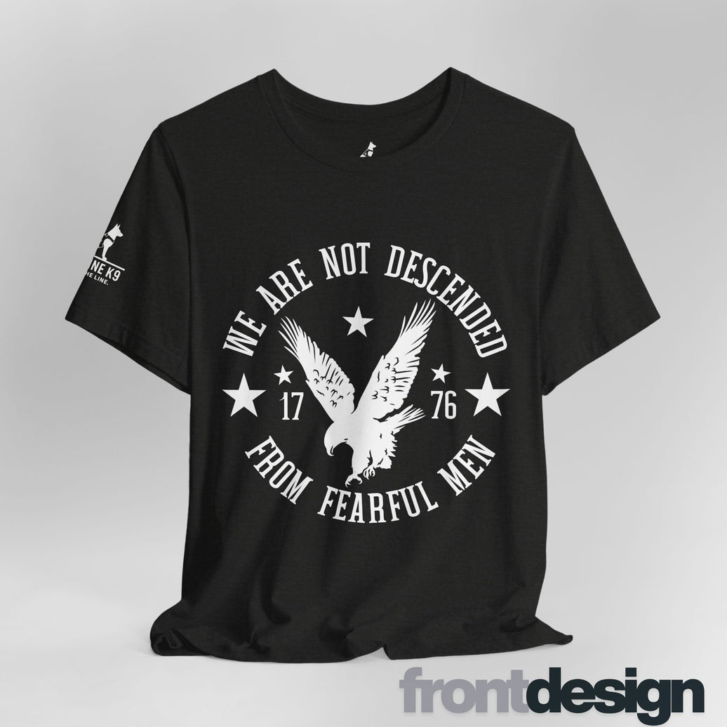 We Are Not Descended from Fearful Men 1776 - American Pride Shirt