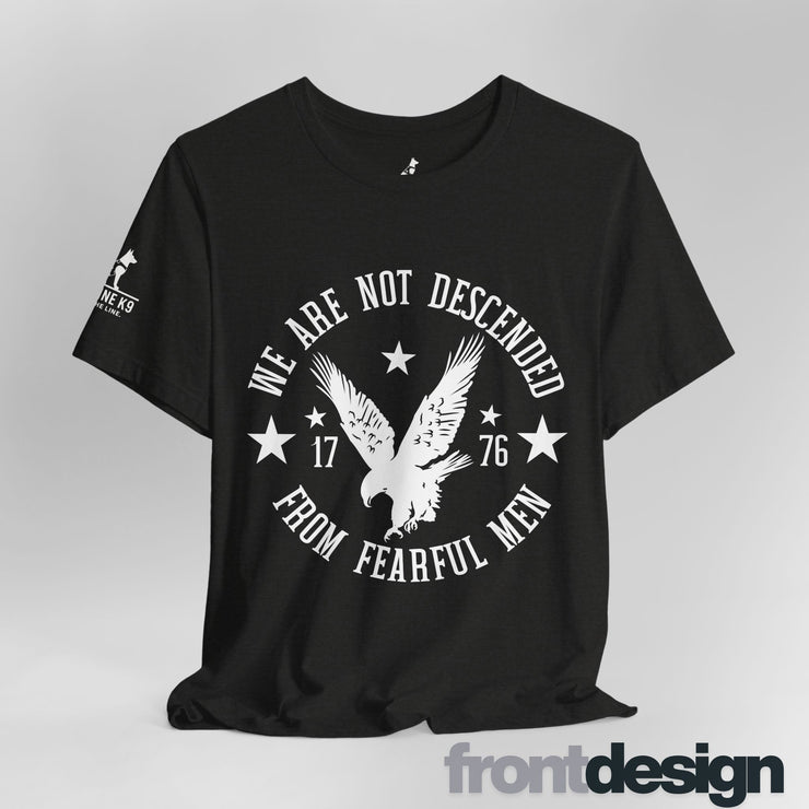 We Are Not Descended from Fearful Men 1776 - American Pride Shirt