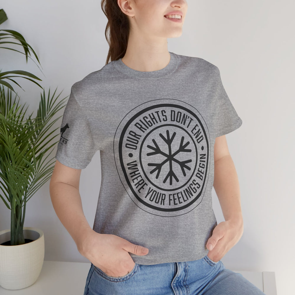 Our Rights Don’t End Where Your Feelings Begin – Snowflake Tee