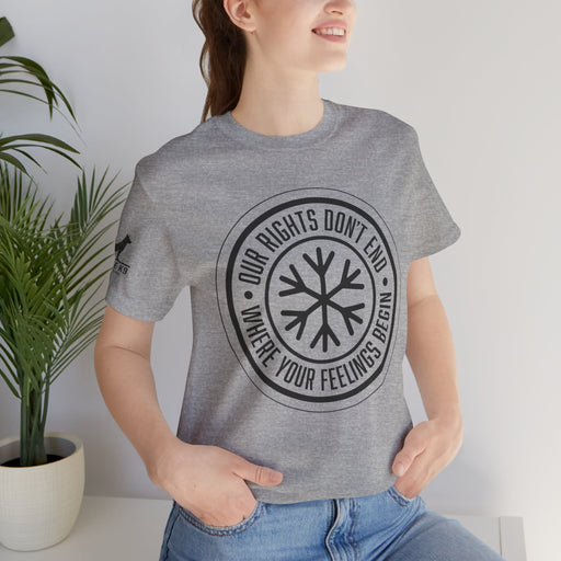 Our Rights Don’t End Where Your Feelings Begin – Snowflake Tee