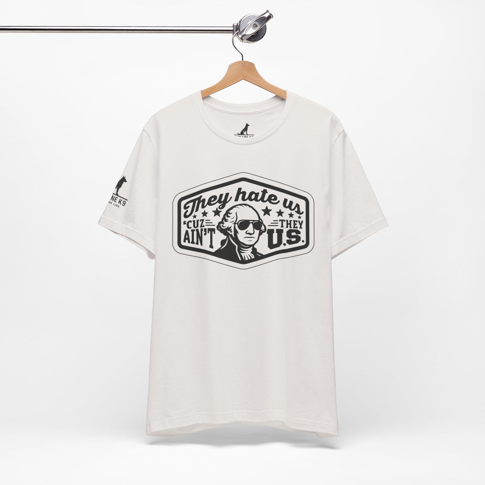 They Hate Us ’Cause They Ain’t Us Tee