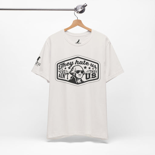 They Hate Us ’Cause They Ain’t Us Tee
