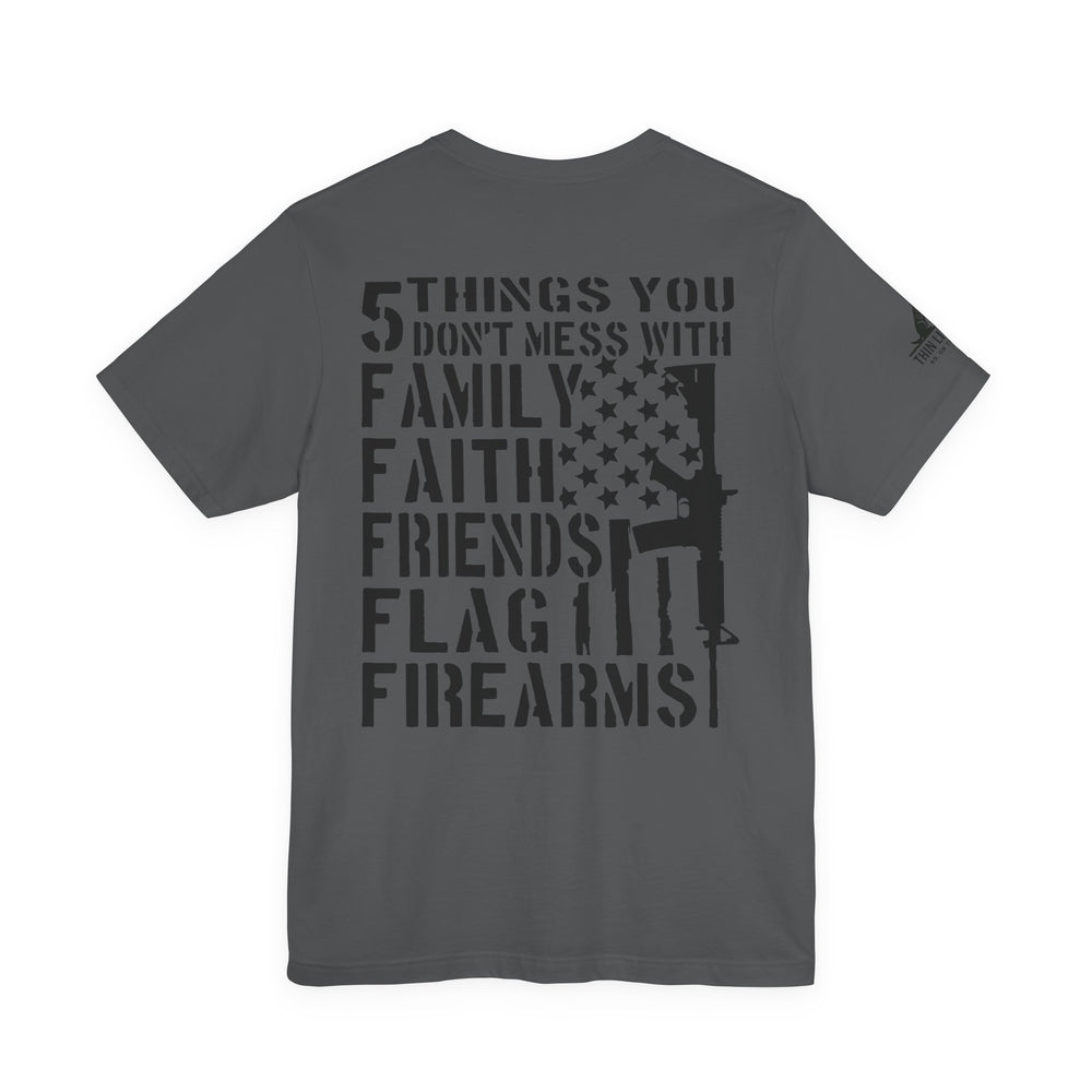 Five Things You Don't Mess With - Family Faith Friends Flag Firearms