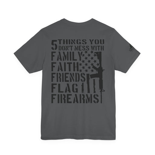 Five Things You Don't Mess With - Family Faith Friends Flag Firearms