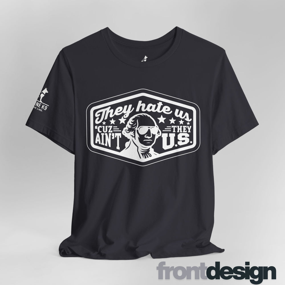 They Hate Us ’Cause They Ain’t Us Tee