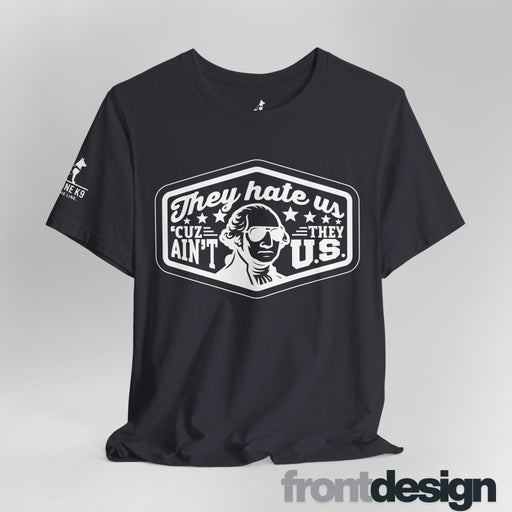 They Hate Us ’Cause They Ain’t Us Tee