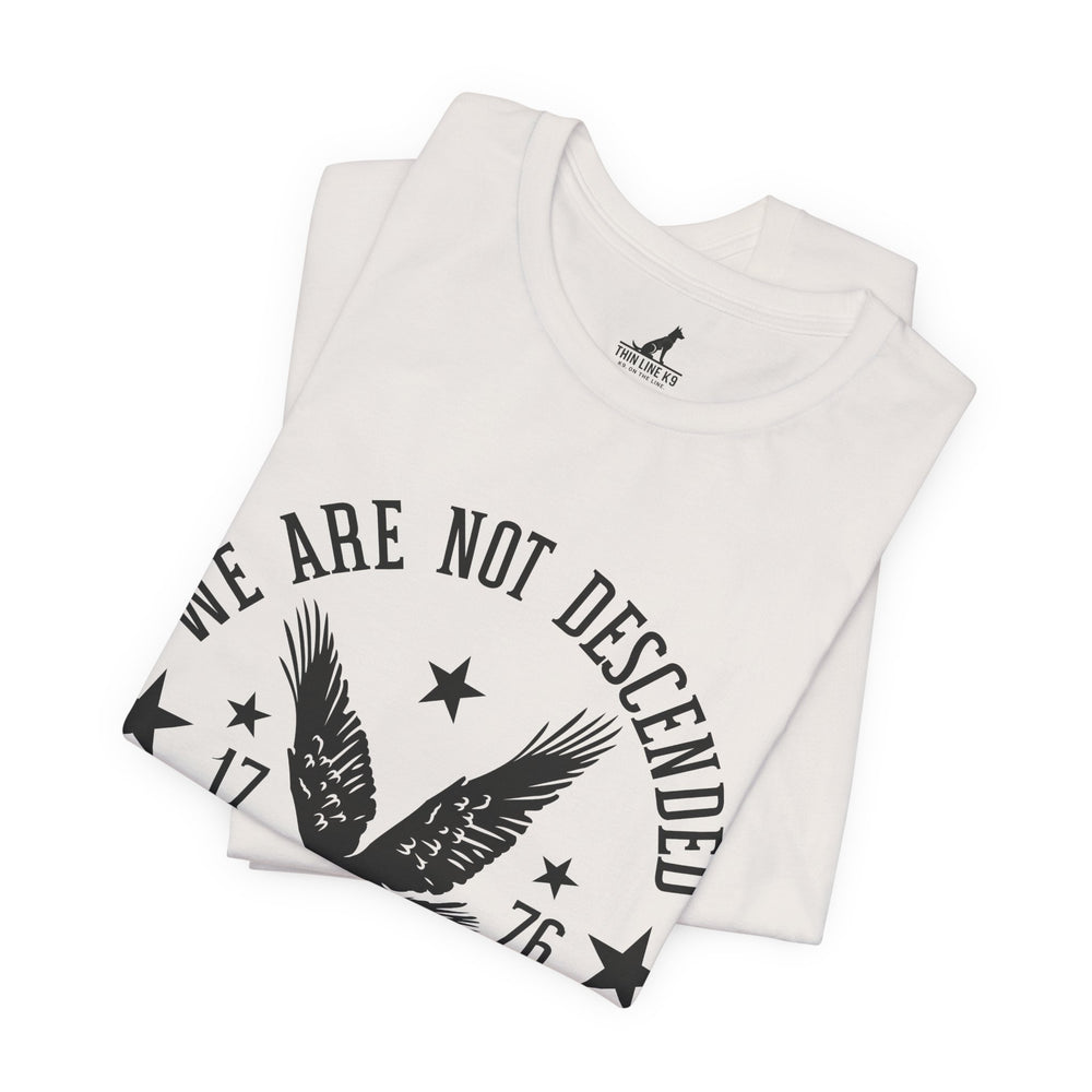 We Are Not Descended from Fearful Men 1776 - American Pride Shirt