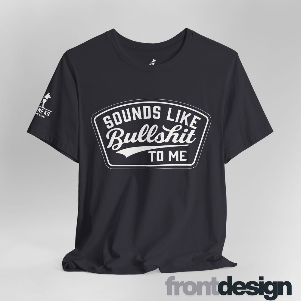 Sounds Like Bullshit to Me Tee