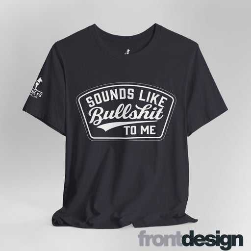 Sounds Like Bullshit to Me Tee