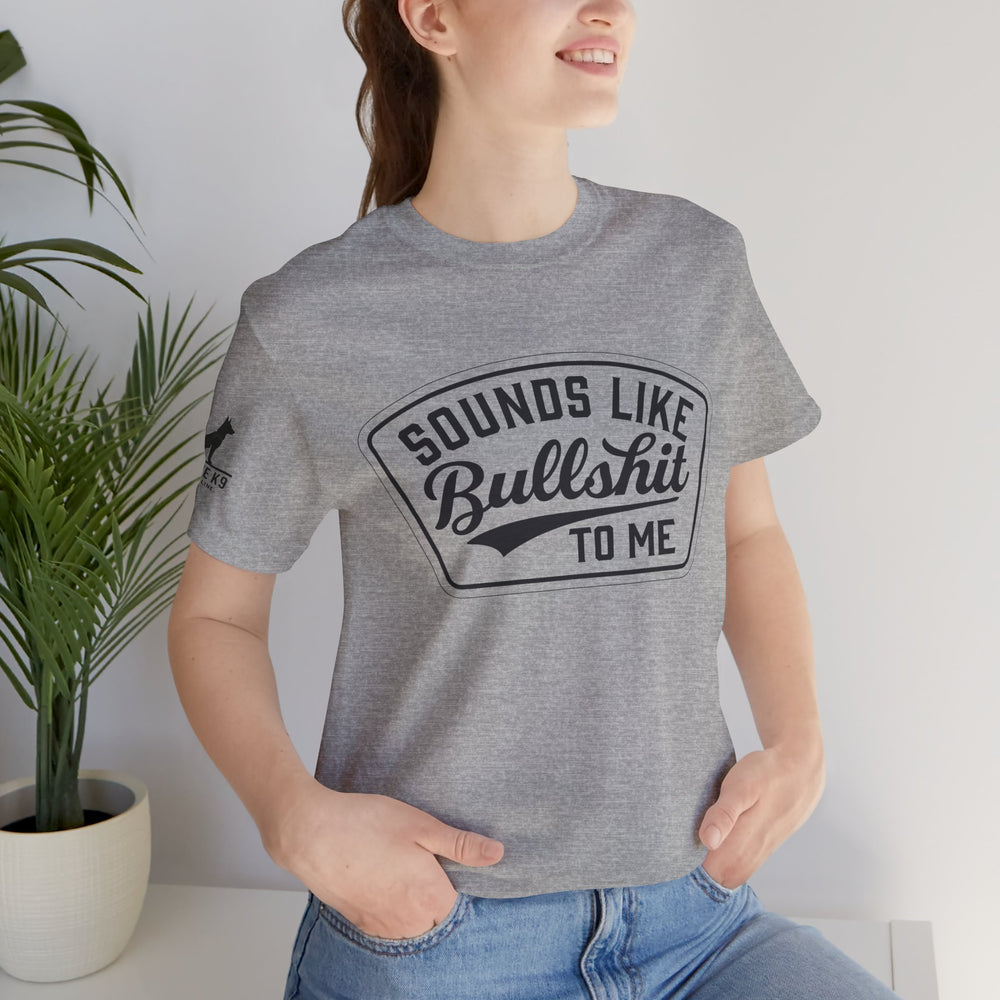 Sounds Like Bullshit to Me Tee