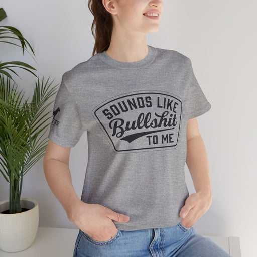 Sounds Like Bullshit to Me Tee