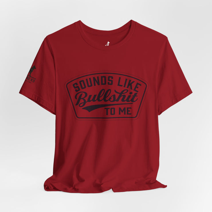 Sounds Like Bullshit to Me Tee