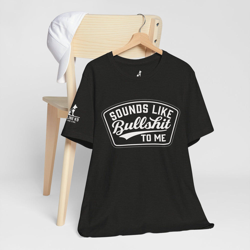 Sounds Like Bullshit to Me Tee