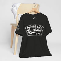 Sounds Like Bullshit to Me Tee