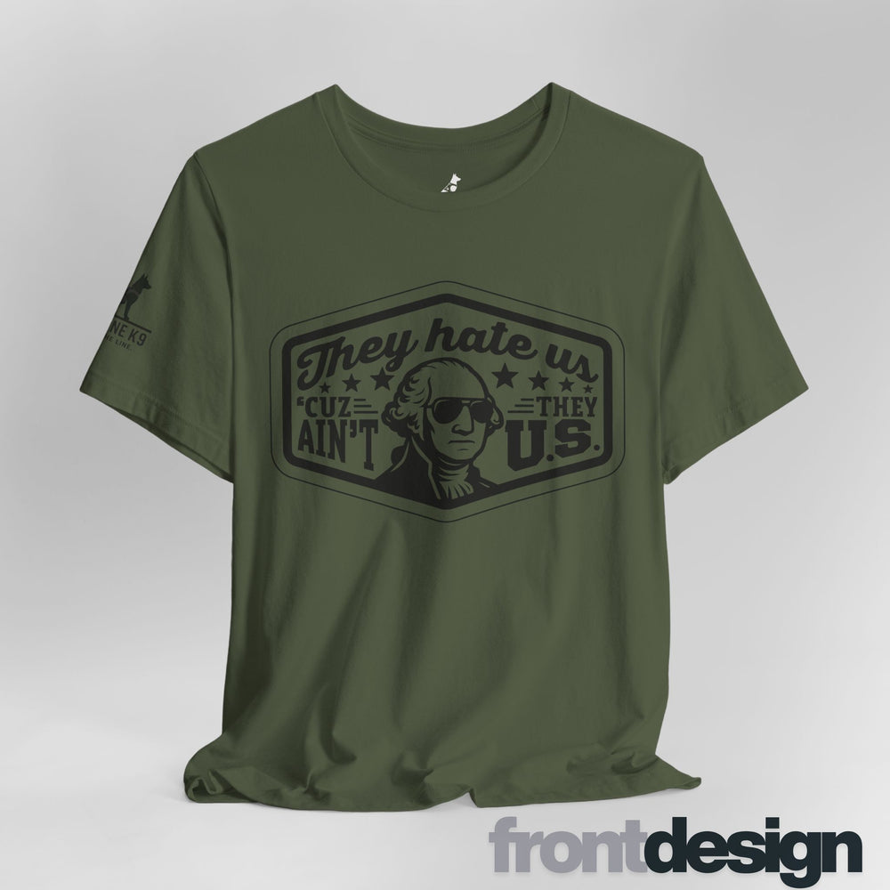 They Hate Us ’Cause They Ain’t Us Tee