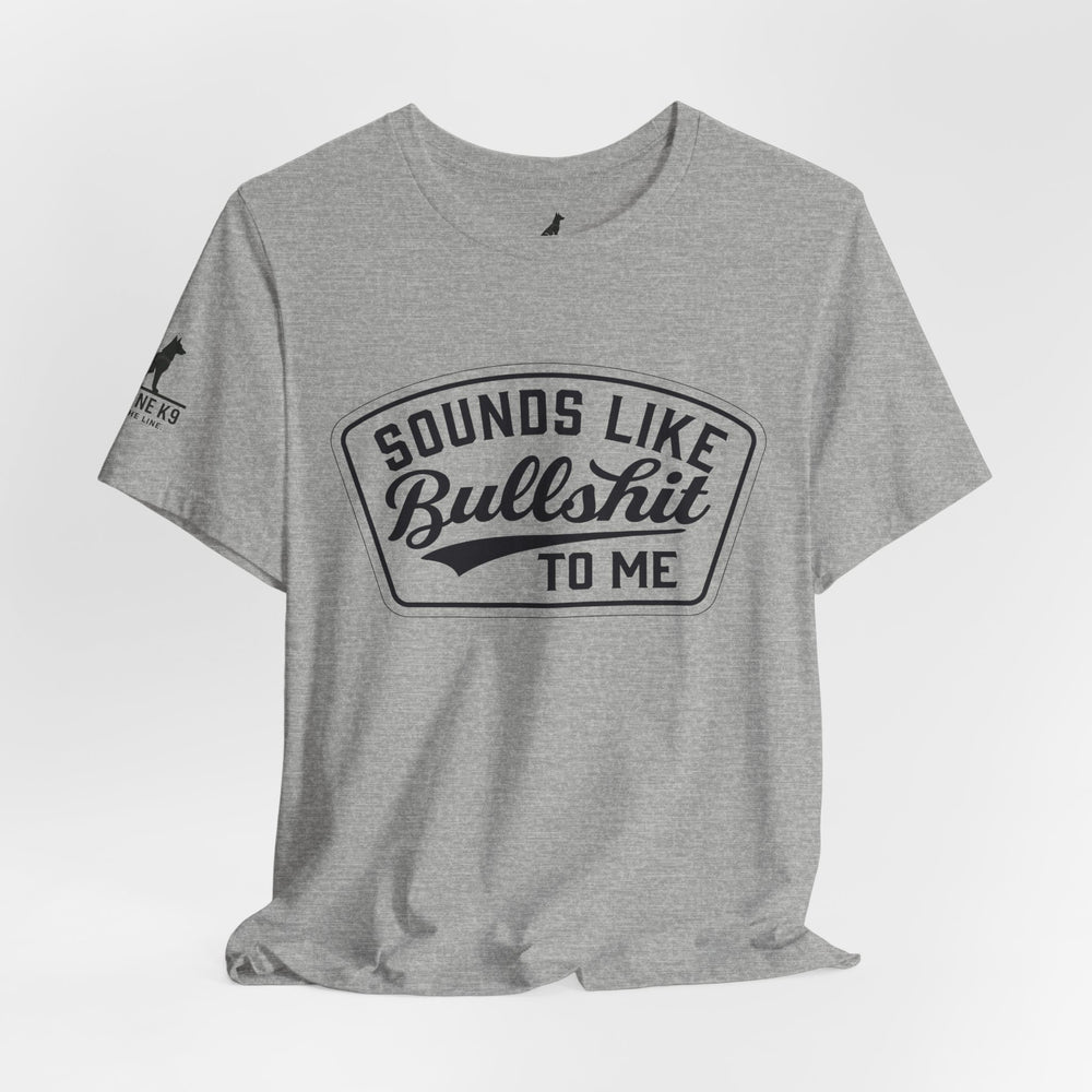 Sounds Like Bullshit to Me Tee