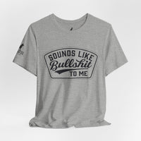 Sounds Like Bullshit to Me Tee