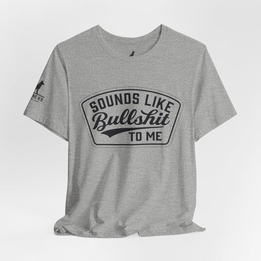 Sounds Like Bullshit to Me Tee