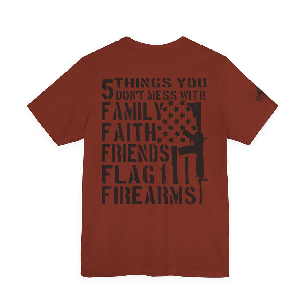 Five Things You Don't Mess With - Family Faith Friends Flag Firearms