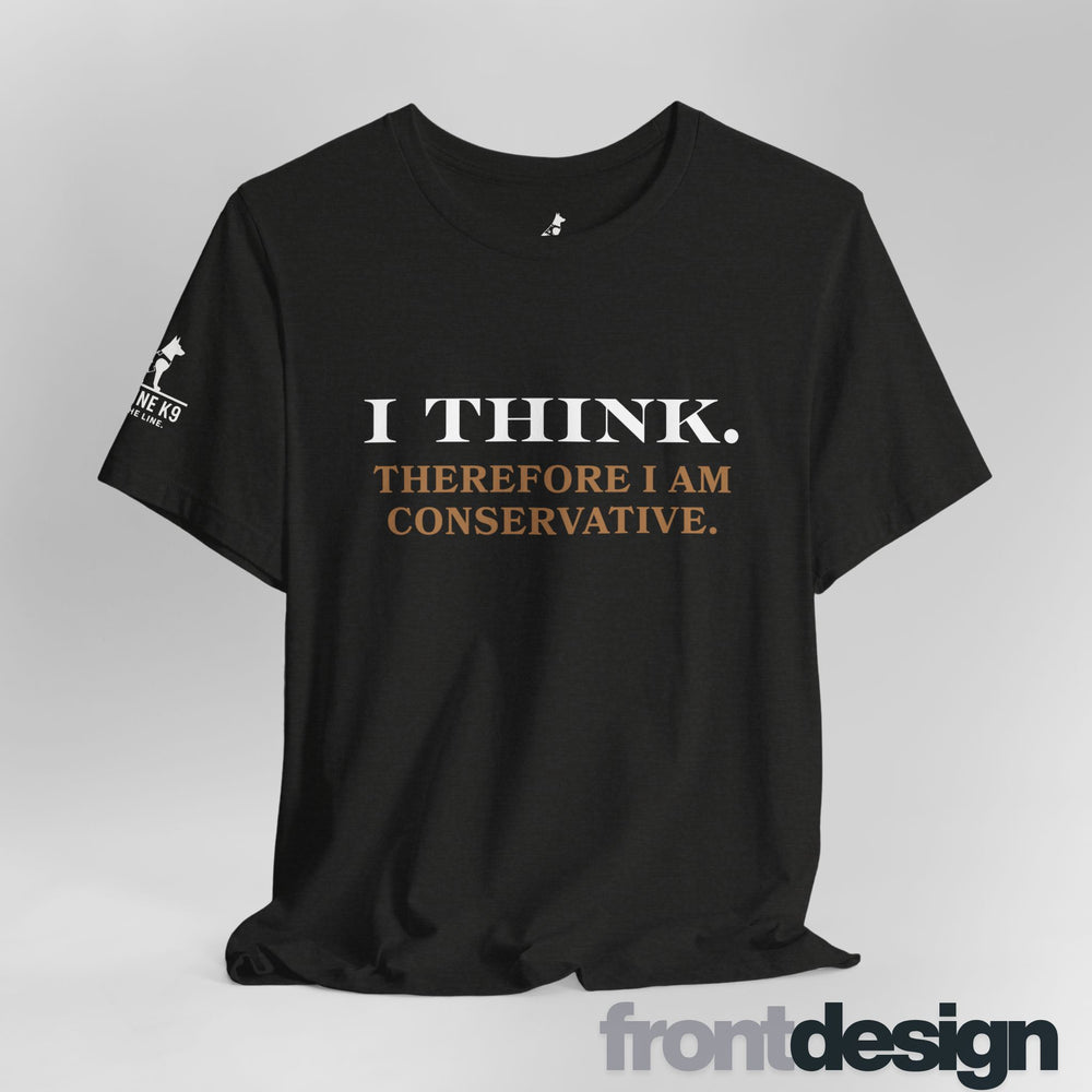 I Think. Therefore I Am Conservative – Patriot Tee