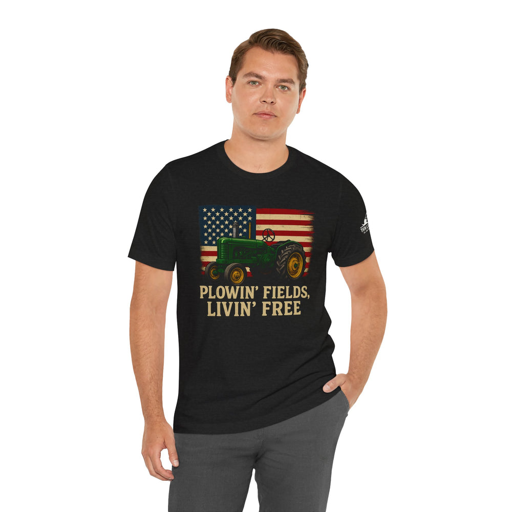 Plowin' Fields, Livin' Free – Farmer Flag Tee