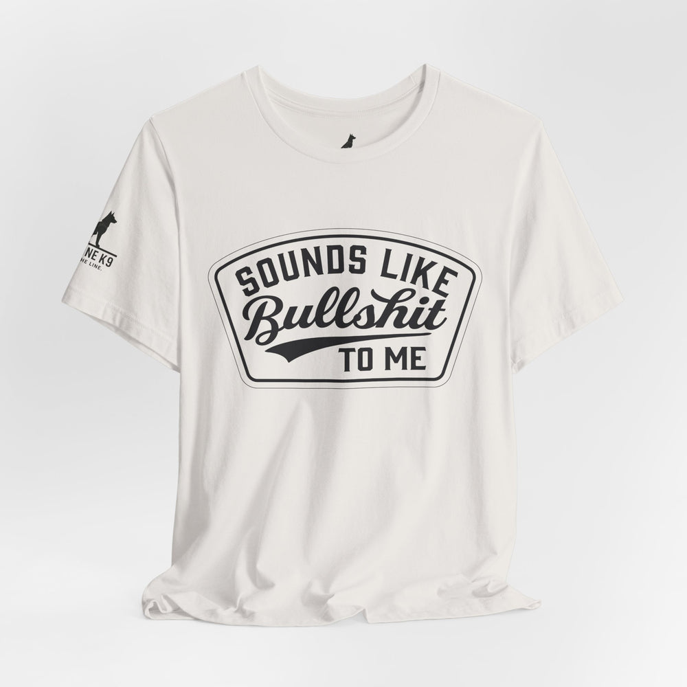Sounds Like Bullshit to Me Tee