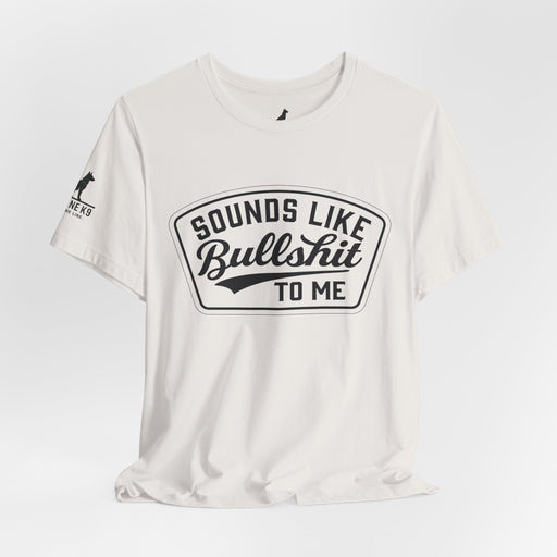 Sounds Like Bullshit to Me Tee
