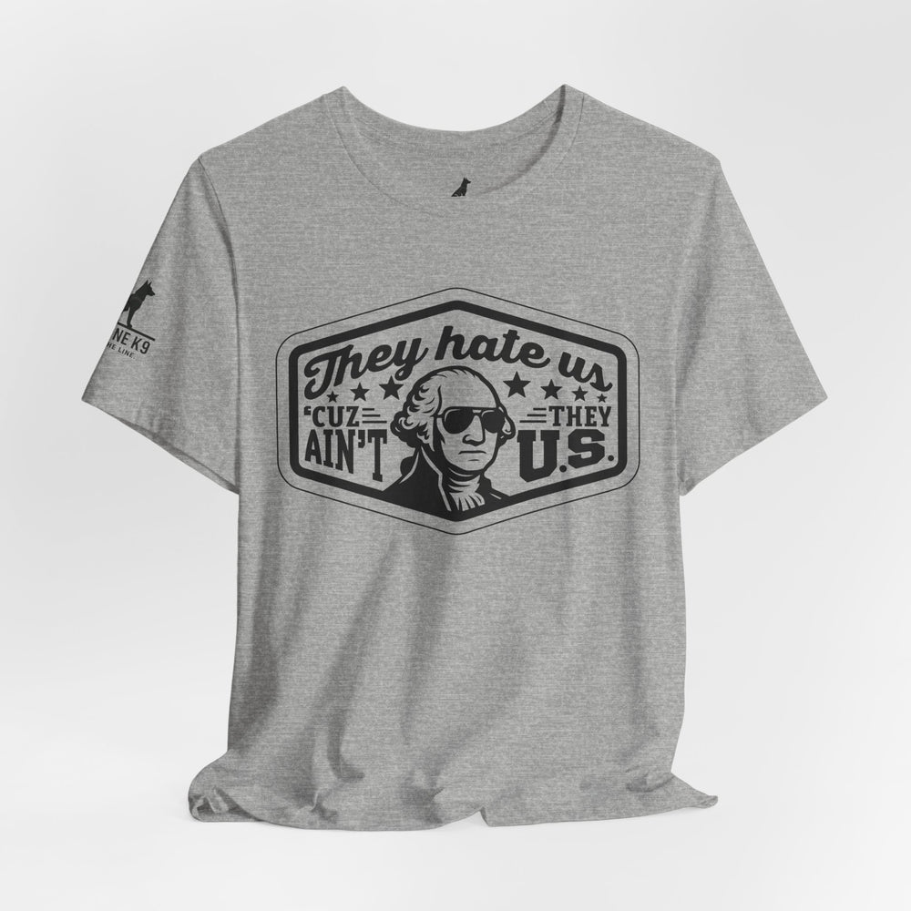 They Hate Us ’Cause They Ain’t Us Tee