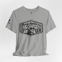 They Hate Us ’Cause They Ain’t Us Tee